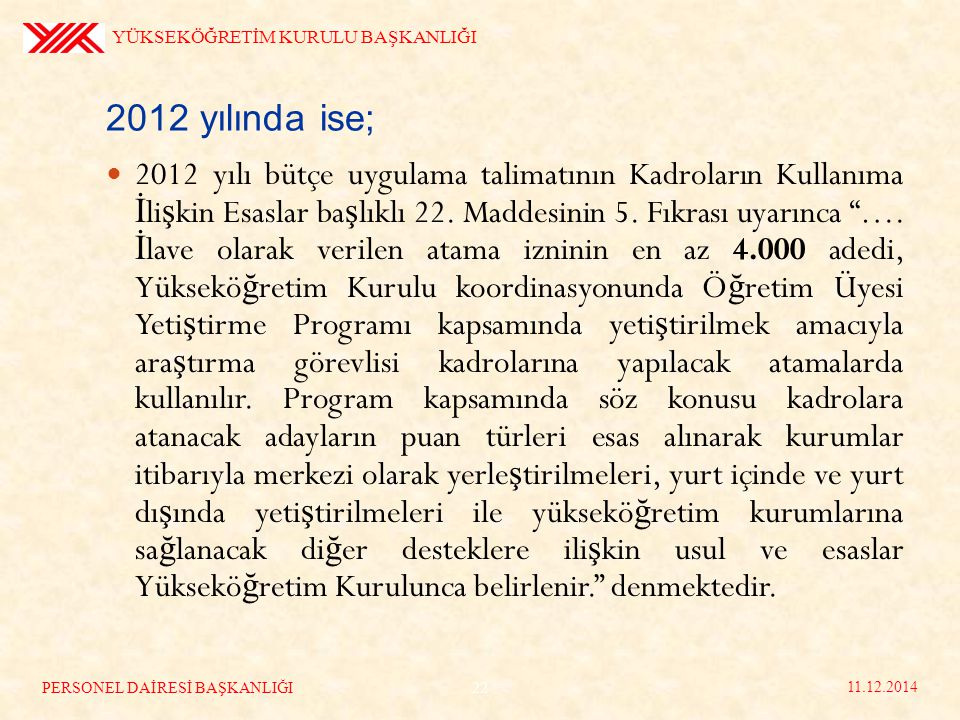 2012 yılında ise; 2012 yılı bütçe uygulama talimatının Kadroların Kullanıma İ li ş kin Esaslar ba ş lıklı 22.