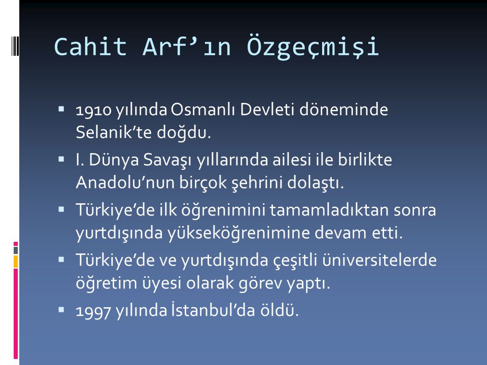 Cahit Arf’ın Özgeçmişi  1910 yılında Osmanlı Devleti döneminde Selanik’te doğdu.