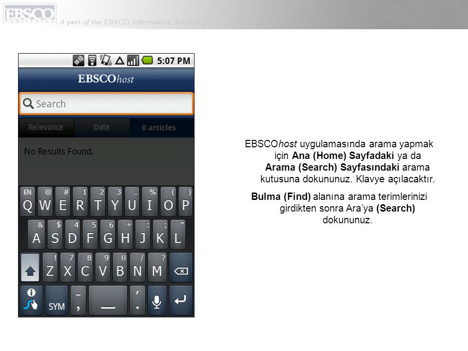 EBSCOhost uygulamasında arama yapmak için Ana (Home) Sayfadaki ya da Arama (Search) Sayfasındaki arama kutusuna dokununuz.