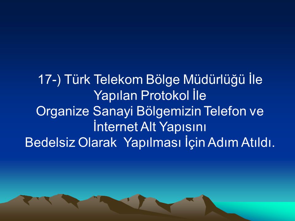 17-) Türk Telekom Bölge Müdürlüğü İle Yapılan Protokol İle Organize Sanayi Bölgemizin Telefon ve İnternet Alt Yapısını Bedelsiz Olarak Yapılması İçin Adım Atıldı.