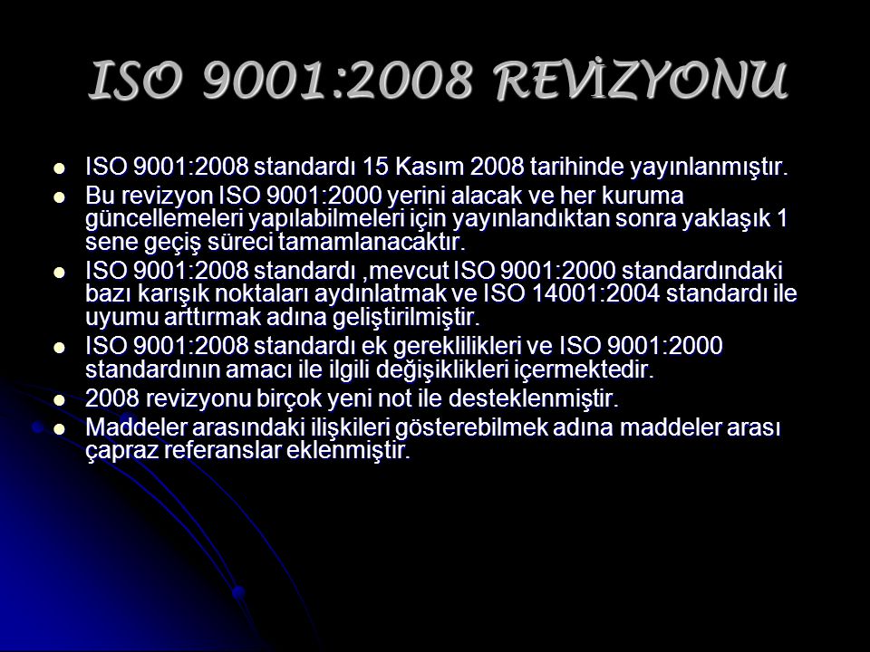 ISO 9001:2008 REV İ ZYONU ISO 9001:2008 standardı 15 Kasım 2008 tarihinde yayınlanmıştır.