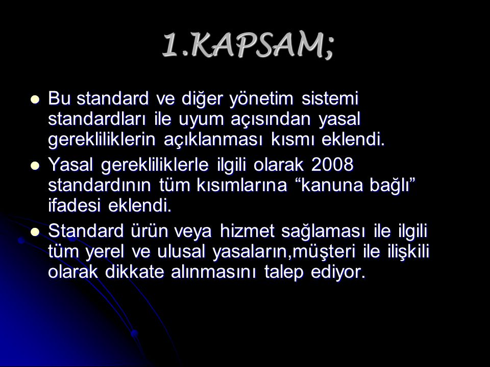 1.KAPSAM; Bu standard ve diğer yönetim sistemi standardları ile uyum açısından yasal gerekliliklerin açıklanması kısmı eklendi.