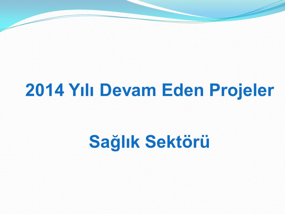 2014 Yılı Devam Eden Projeler Sağlık Sektörü
