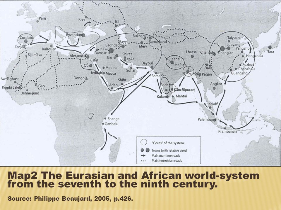 Map2 The Eurasian and African world-system from the seventh to the ninth century.