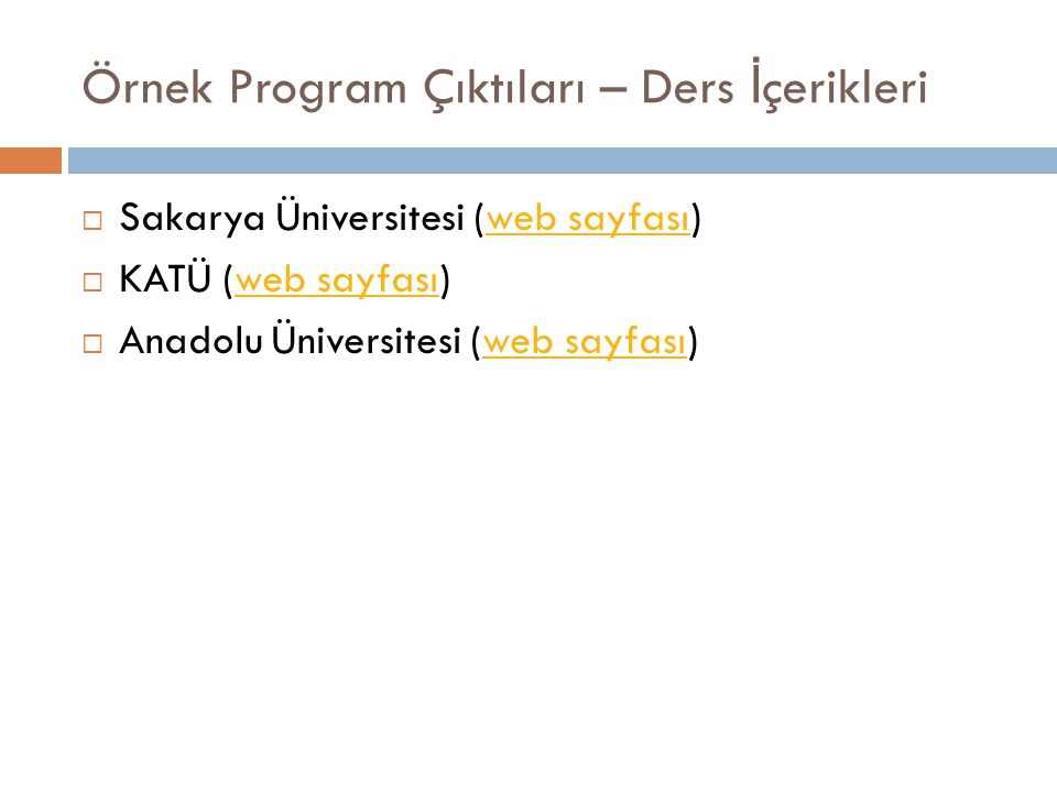 Örnek Program Çıktıları – Ders İ çerikleri  Sakarya Üniversitesi (web sayfası)web sayfası  KATÜ (web sayfası)web sayfası  Anadolu Üniversitesi (web sayfası)web sayfası