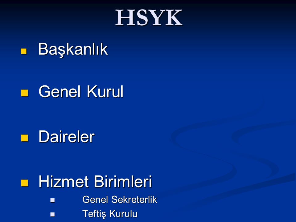HSYK Başkanlık Başkanlık Genel Kurul Genel Kurul Daireler Daireler Hizmet Birimleri Hizmet Birimleri Genel Sekreterlik Genel Sekreterlik Teftiş Kurulu Teftiş Kurulu