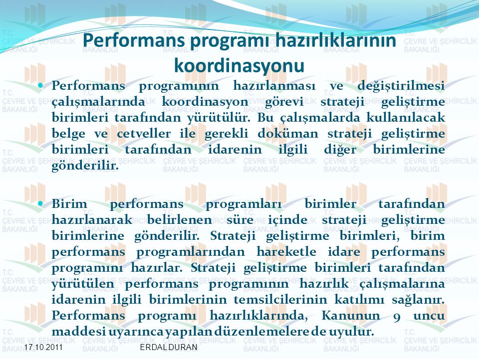 Performans programı hazırlıklarının koordinasyonu Performans programının hazırlanması ve değiştirilmesi çalışmalarında koordinasyon görevi strateji geliştirme birimleri tarafından yürütülür.