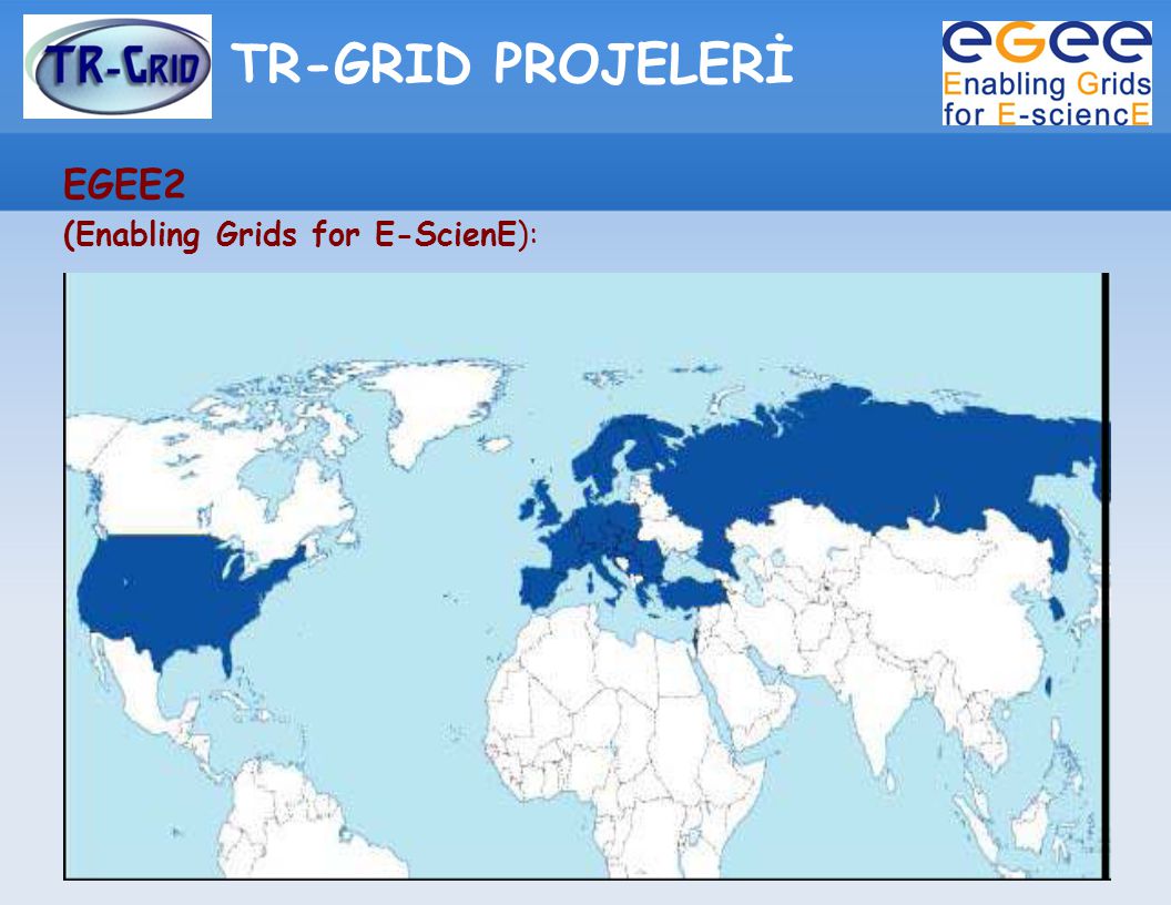 TR-GRID PROJELERİ EGEE2 (Enabling Grids for E-ScienE):