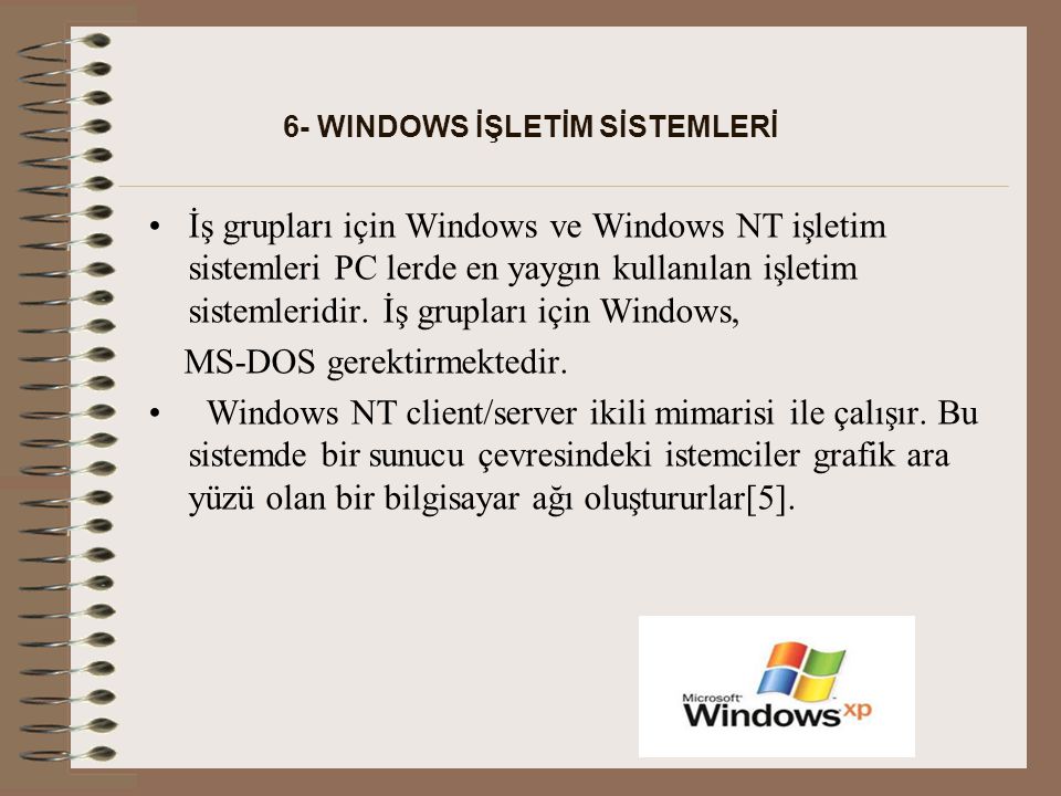 6- WINDOWS İŞLETİM SİSTEMLERİ İş grupları için Windows ve Windows NT işletim sistemleri PC lerde en yaygın kullanılan işletim sistemleridir.