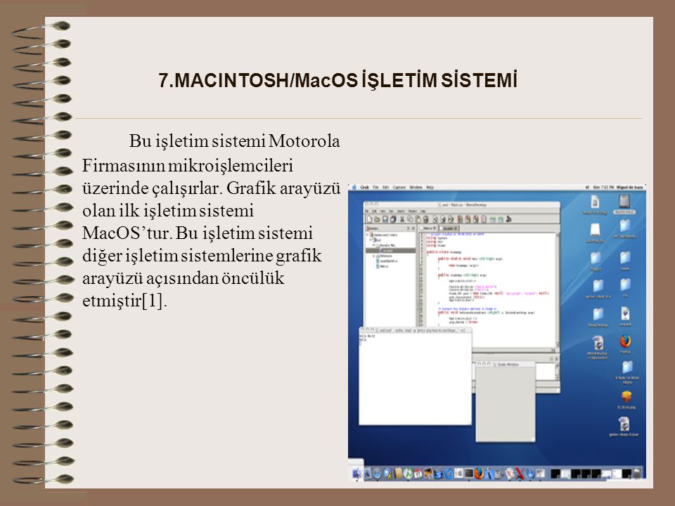 7.MACINTOSH/MacOS İŞLETİM SİSTEMİ Bu işletim sistemi Motorola Firmasının mikroişlemcileri üzerinde çalışırlar.