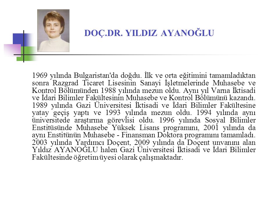 DOÇ.DR. YILDIZ AYANOĞLU 1969 yılında Bulgaristan da doğdu.