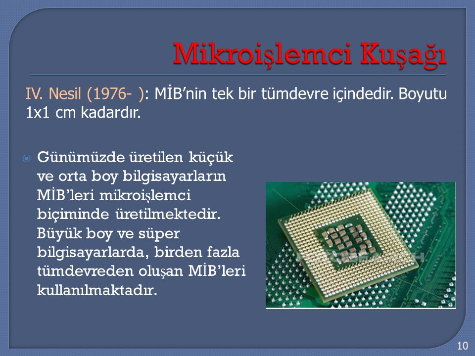  Günümüzde üretilen küçük ve orta boy bilgisayarların M İ B’leri mikroi ş lemci biçiminde üretilmektedir.