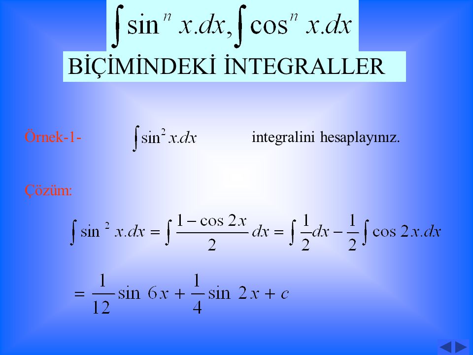 Örnek: integralini hesaplayınız. Çözüm: BİÇİMİNDEKİ İNTEGRALLER