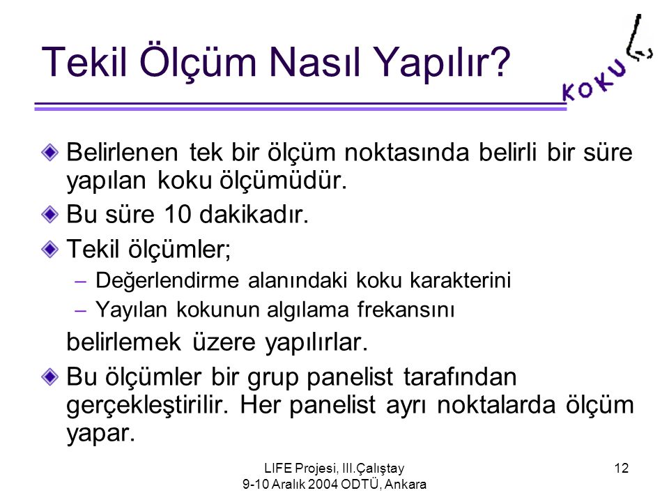 LIFE Projesi, III.Çalıştay 9-10 Aralık 2004 ODTÜ, Ankara 12 Tekil Ölçüm Nasıl Yapılır.