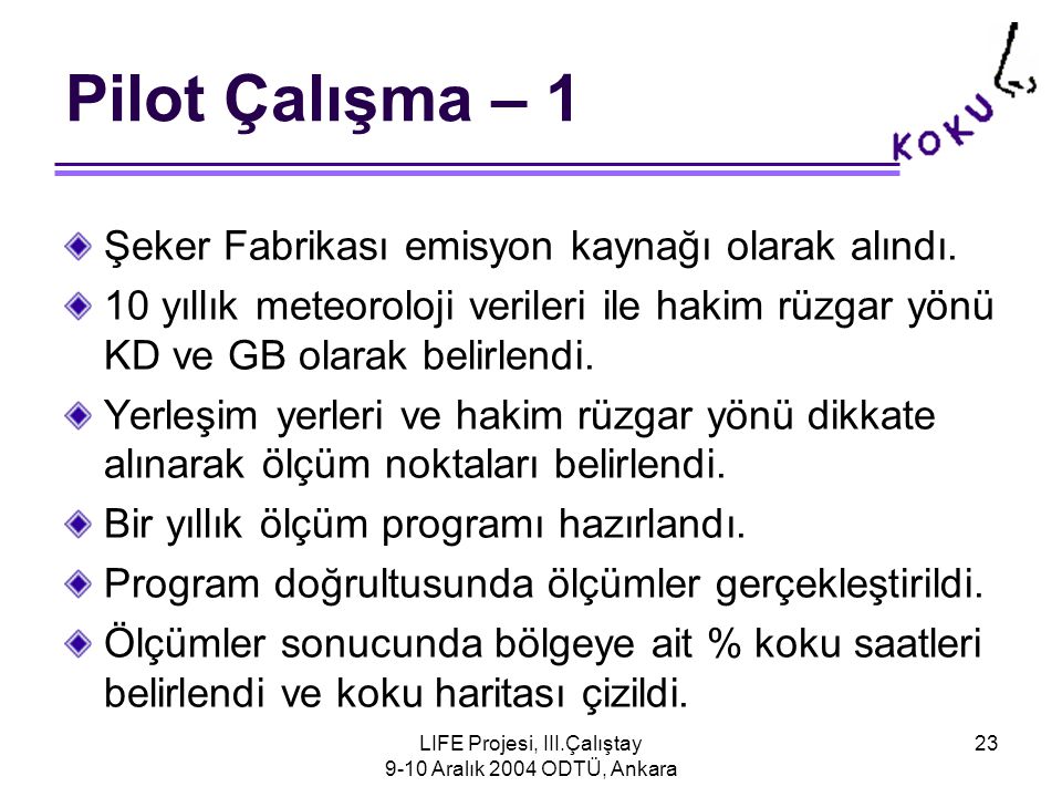 LIFE Projesi, III.Çalıştay 9-10 Aralık 2004 ODTÜ, Ankara 23 Pilot Çalışma – 1 Şeker Fabrikası emisyon kaynağı olarak alındı.
