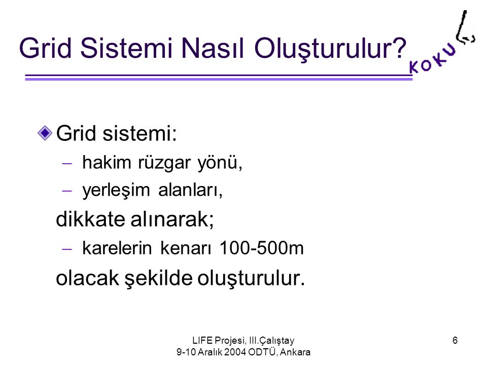 LIFE Projesi, III.Çalıştay 9-10 Aralık 2004 ODTÜ, Ankara 6 Grid Sistemi Nasıl Oluşturulur.