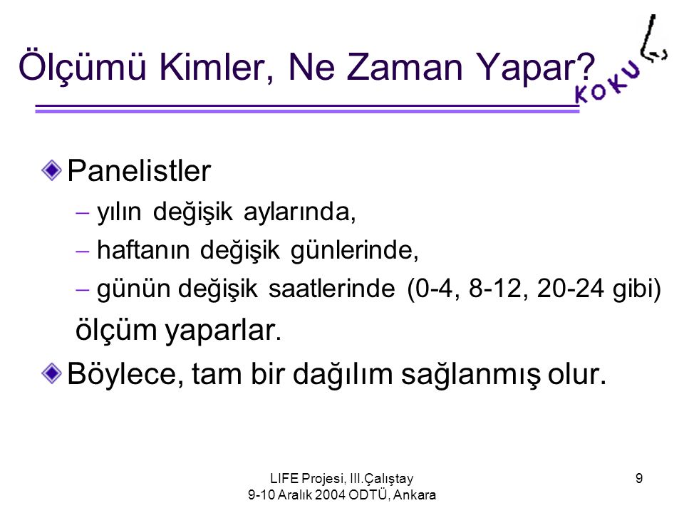 LIFE Projesi, III.Çalıştay 9-10 Aralık 2004 ODTÜ, Ankara 9 Ölçümü Kimler, Ne Zaman Yapar.