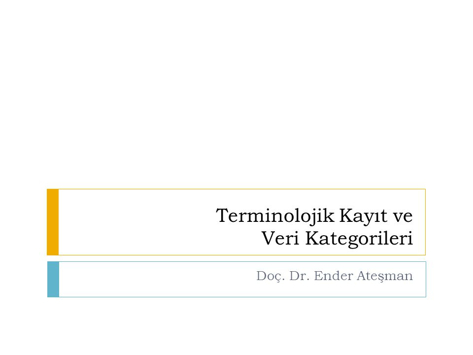 Terminolojik Kayıt ve Veri Kategorileri Doç. Dr. Ender Ateşman