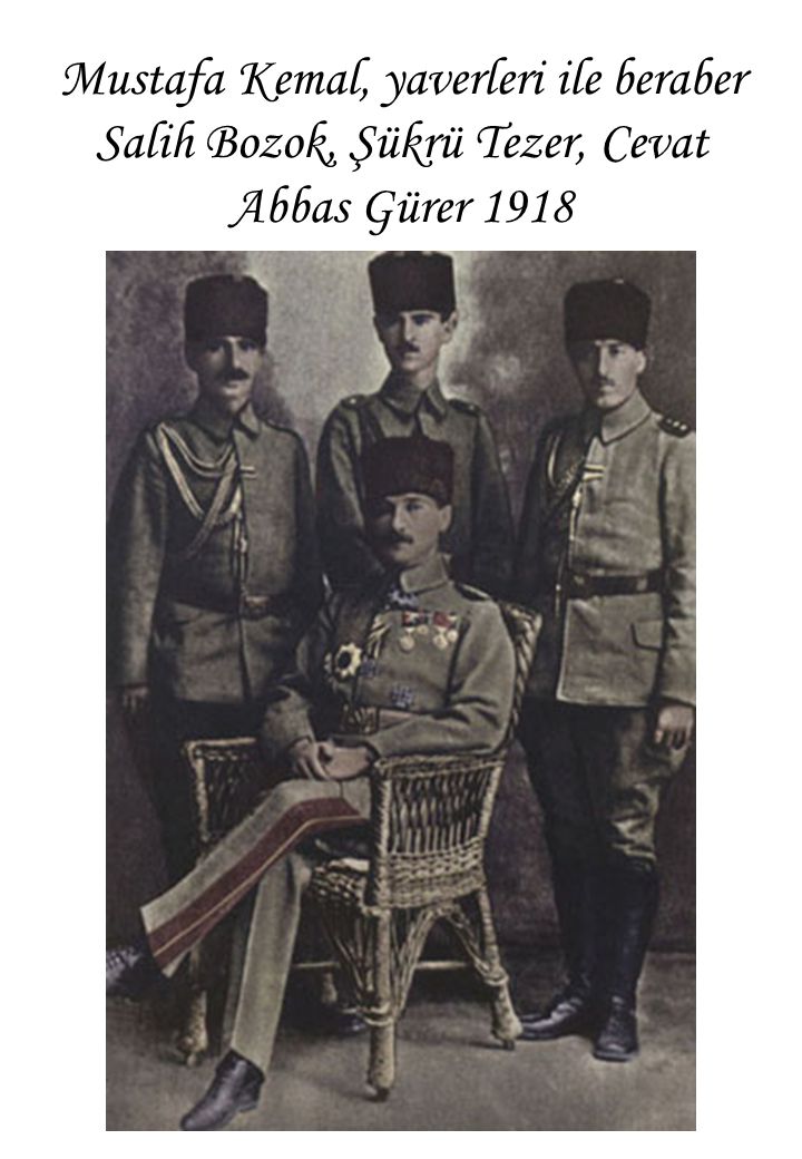 Mustafa Kemal, yaverleri ile beraber Salih Bozok, Şükrü Tezer, Cevat Abbas Gürer 1918