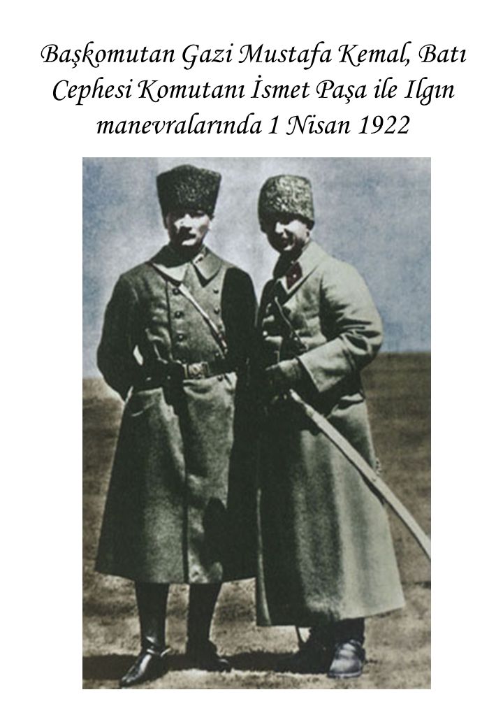 Başkomutan Gazi Mustafa Kemal, Batı Cephesi Komutanı İsmet Paşa ile Ilgın manevralarında 1 Nisan 1922