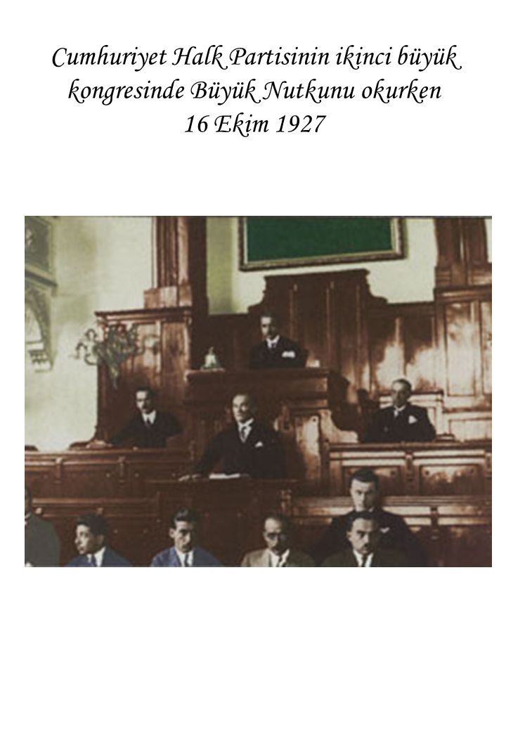 Cumhuriyet Halk Partisinin ikinci büyük kongresinde Büyük Nutkunu okurken 16 Ekim 1927