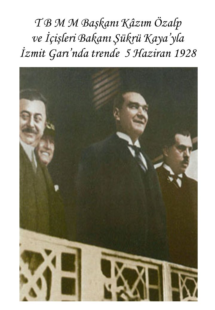 T B M M Başkanı Kâzım Özalp ve İçişleri Bakanı Şükrü Kaya’yla İzmit Garı’nda trende 5 Haziran 1928