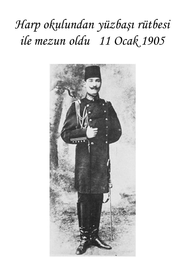 Harp okulundan yüzbaşı rütbesi ile mezun oldu 11 Ocak 1905