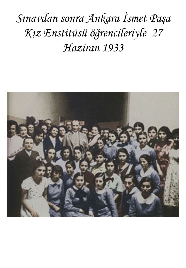 Sınavdan sonra Ankara İsmet Paşa Kız Enstitüsü öğrencileriyle 27 Haziran 1933