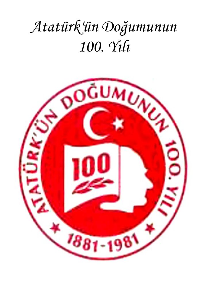 Atatürk ün Doğumunun 100. Yılı