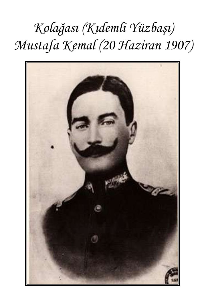 Kolağası (Kıdemli Yüzbaşı) Mustafa Kemal (20 Haziran 1907)