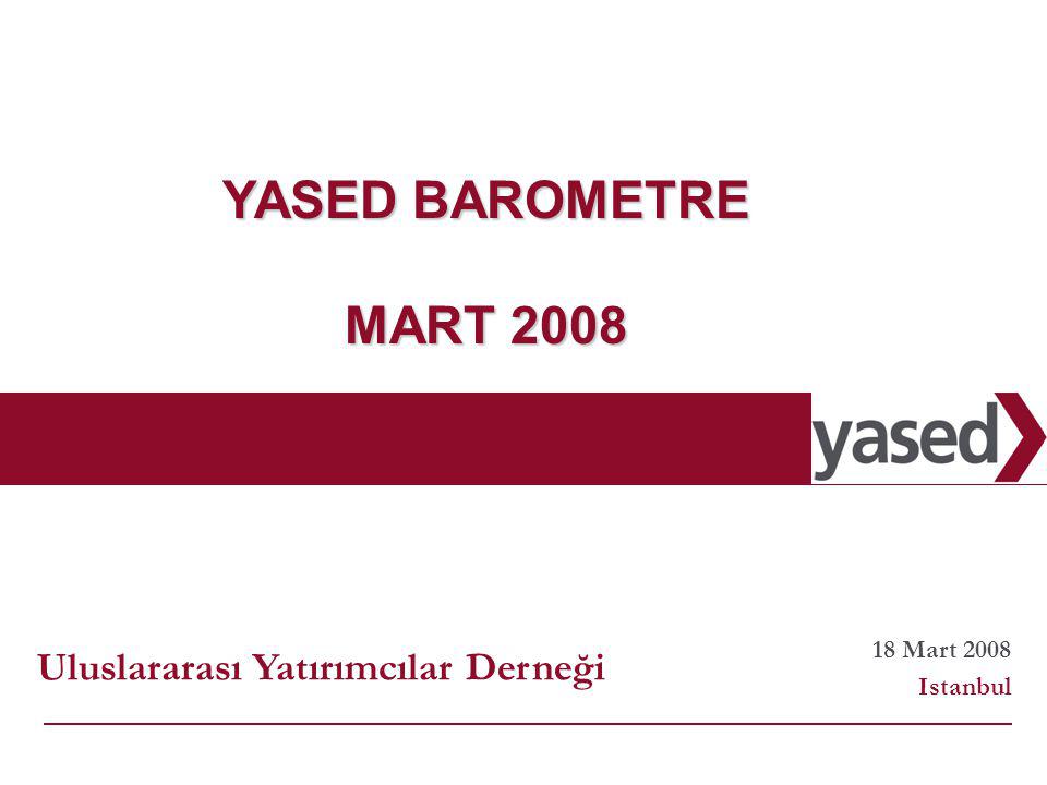 Mart 2008 Istanbul YASED BAROMETRE MART 2008 Uluslararası Yatırımcılar Derneği
