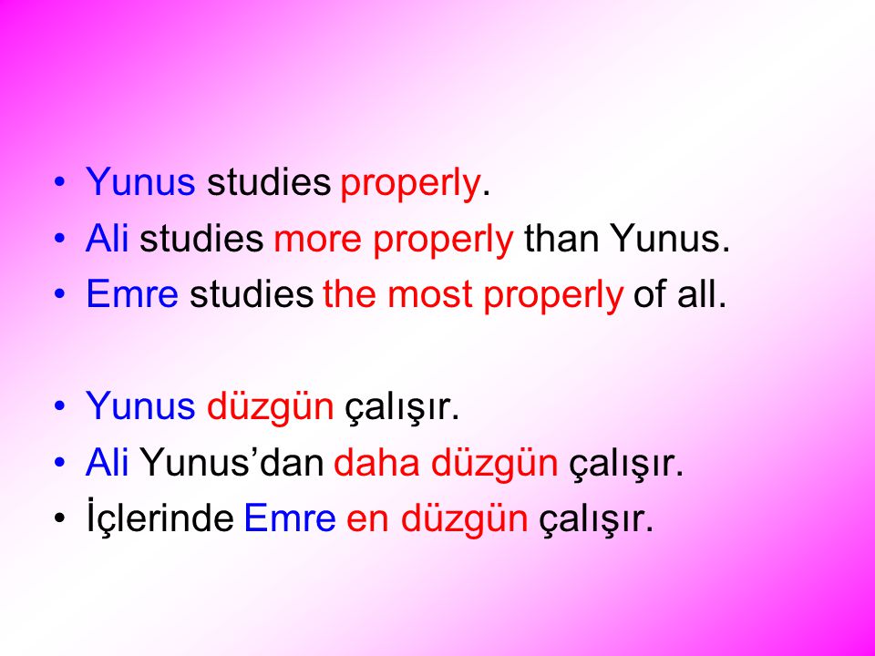Yunus studies properly. Ali studies more properly than Yunus.