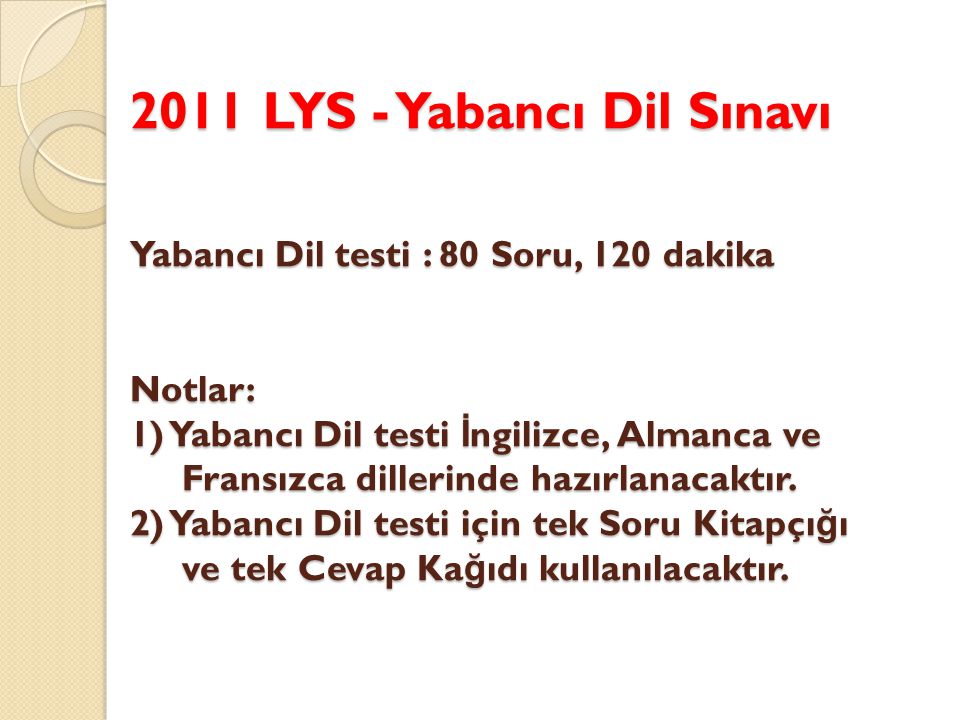 2011 LYS - Yabancı Dil Sınavı Yabancı Dil testi : 80 Soru, 120 dakika Notlar: 1) Yabancı Dil testi İ ngilizce, Almanca ve Fransızca dillerinde hazırlanacaktır.
