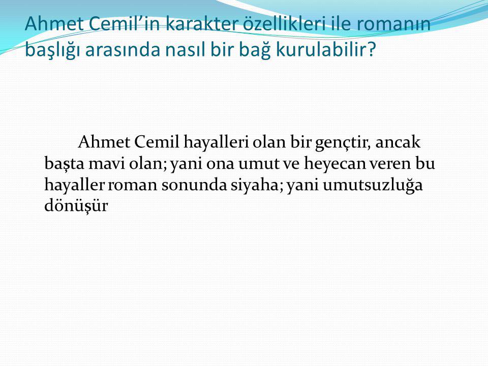 Ahmet Cemil’in karakter özellikleri ile romanın başlığı arasında nasıl bir bağ kurulabilir.