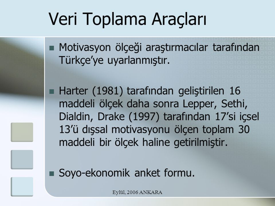 Eylül, 2006 ANKARA Veri Toplama Araçları Motivasyon ölçeği araştırmacılar tarafından Türkçe’ye uyarlanmıştır.
