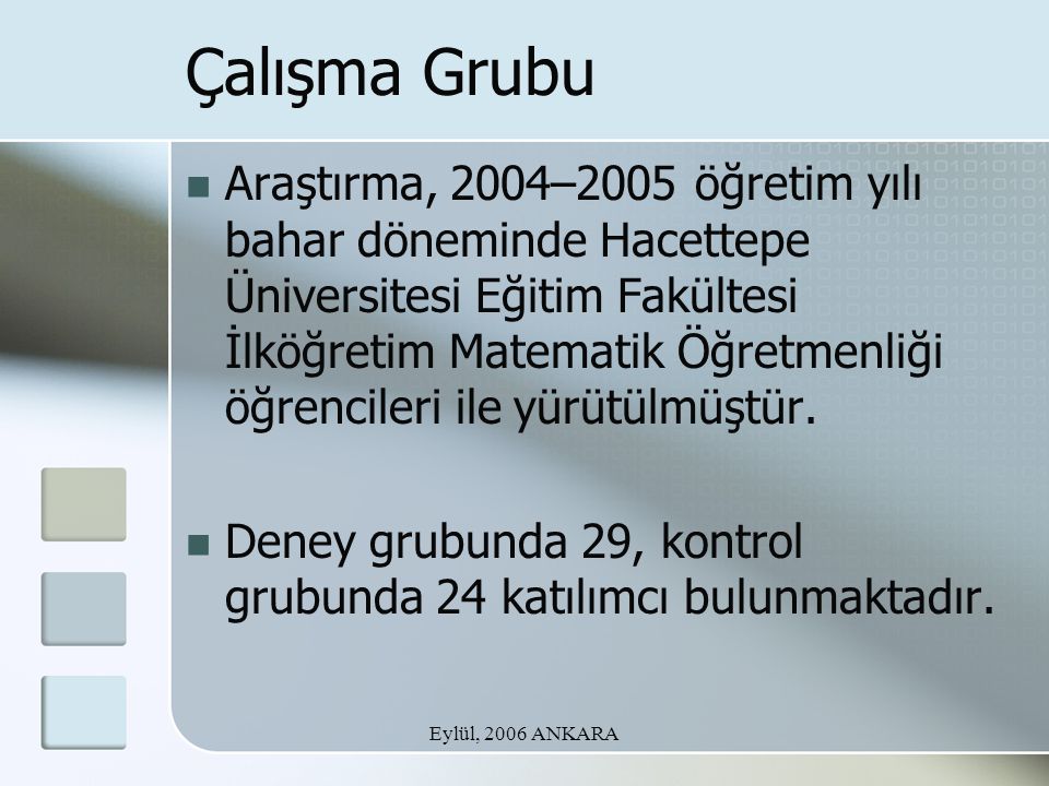 Eylül, 2006 ANKARA Çalışma Grubu Araştırma, 2004–2005 öğretim yılı bahar döneminde Hacettepe Üniversitesi Eğitim Fakültesi İlköğretim Matematik Öğretmenliği öğrencileri ile yürütülmüştür.