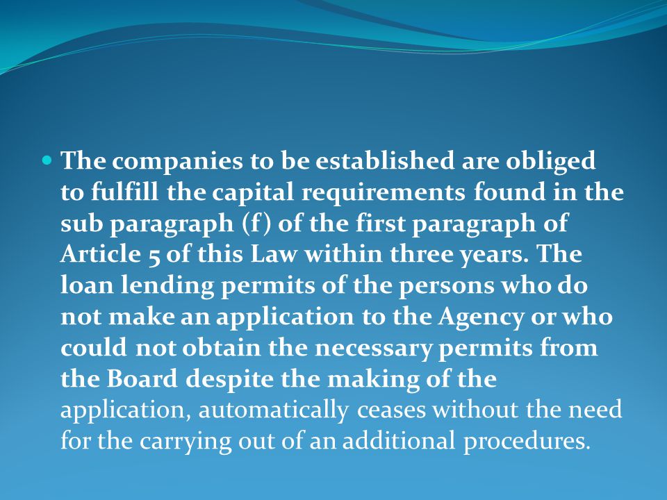The companies to be established are obliged to fulfill the capital requirements found in the sub paragraph (f) of the first paragraph of Article 5 of this Law within three years.