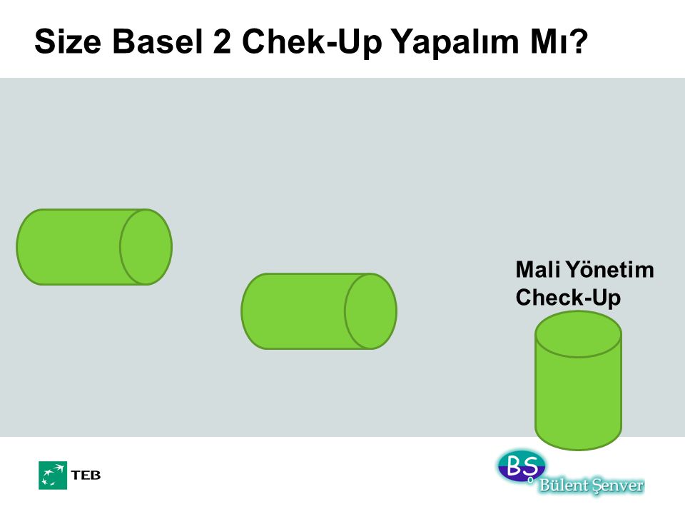 Size Basel 2 Chek-Up Yapalım Mı Mali Yönetim Check-Up