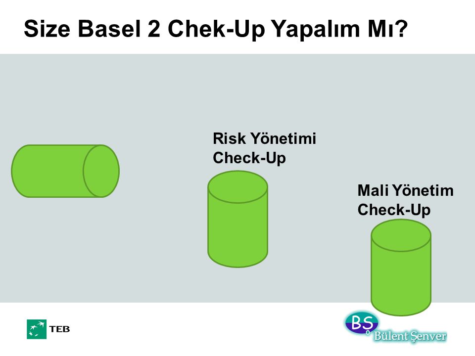 Size Basel 2 Chek-Up Yapalım Mı Mali Yönetim Check-Up Risk Yönetimi Check-Up