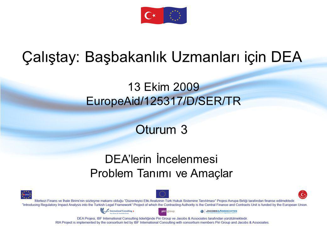 Çalıştay: Başbakanlık Uzmanları için DEA 13 Ekim 2009 EuropeAid/125317/D/SER/TR Oturum 3 DEA’lerin İncelenmesi Problem Tanımı ve Amaçlar
