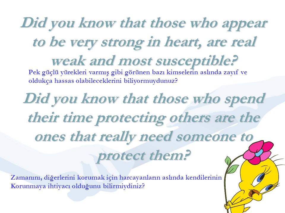 Did you know that those who appear to be very strong in heart, are real weak and most susceptible.