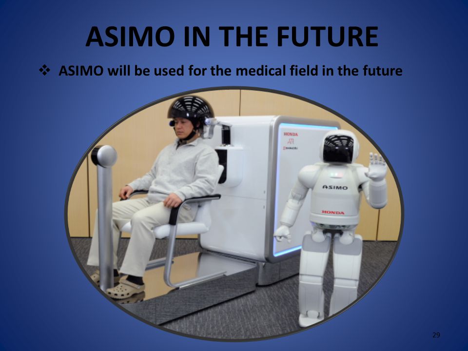 ASIMO IN THE FUTURE  ASIMO will take care of the old people in the future 28