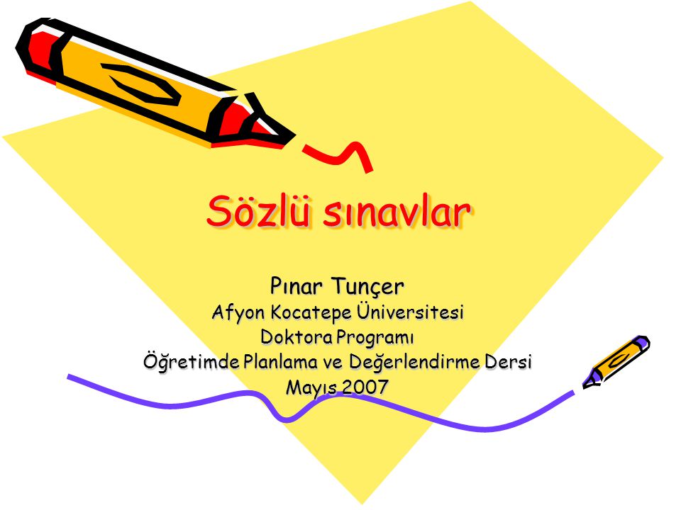 Sözlü sınavlar Pınar Tunçer Afyon Kocatepe Üniversitesi Doktora Programı Öğretimde Planlama ve Değerlendirme Dersi Mayıs 2007