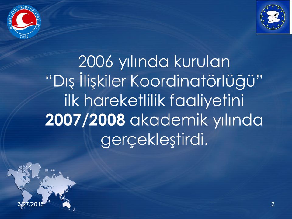 3/27/ yılında kurulan Dış İlişkiler Koordinatörlüğü ilk hareketlilik faaliyetini 2007/2008 akademik yılında gerçekleştirdi.