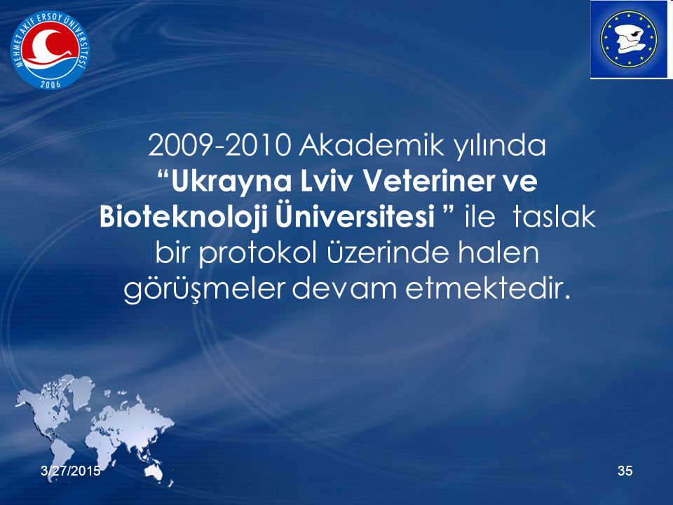 3/27/ Akademik yılında Ukrayna Lviv Veteriner ve Bioteknoloji Üniversitesi ile taslak bir protokol üzerinde halen görüşmeler devam etmektedir.