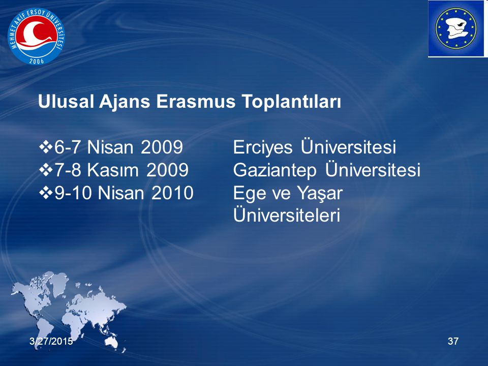 3/27/ Ulusal Ajans Erasmus Toplantıları  6-7 Nisan 2009Erciyes Üniversitesi  7-8 Kasım 2009 Gaziantep Üniversitesi  9-10 Nisan 2010 Ege ve Yaşar Üniversiteleri