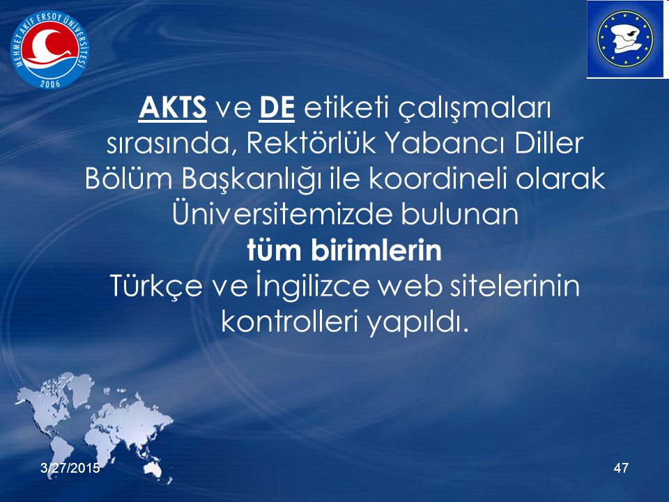 3/27/ AKTS ve DE etiketi çalışmaları sırasında, Rektörlük Yabancı Diller Bölüm Başkanlığı ile koordineli olarak Üniversitemizde bulunan tüm birimlerin Türkçe ve İngilizce web sitelerinin kontrolleri yapıldı.