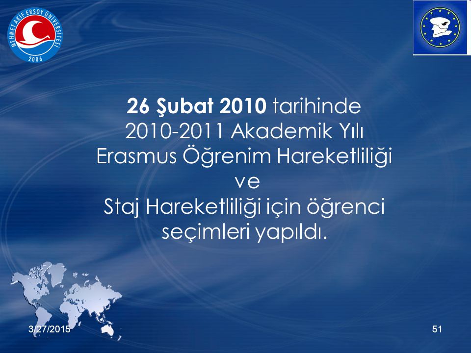 3/27/ Şubat 2010 tarihinde Akademik Yılı Erasmus Öğrenim Hareketliliği ve Staj Hareketliliği için öğrenci seçimleri yapıldı.