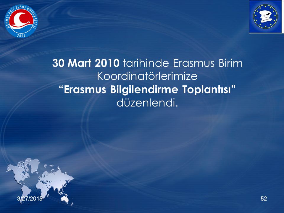 3/27/ Mart 2010 tarihinde Erasmus Birim Koordinatörlerimize Erasmus Bilgilendirme Toplantısı düzenlendi.
