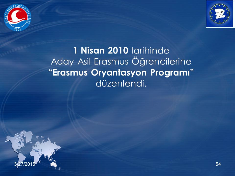 3/27/ Nisan 2010 tarihinde Aday Asil Erasmus Öğrencilerine Erasmus Oryantasyon Programı düzenlendi.